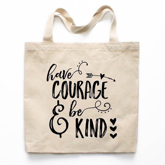 Have Courage & Be Kind